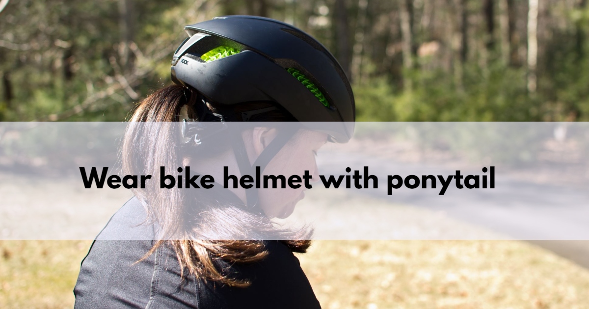 wear bike helmet with ponytail